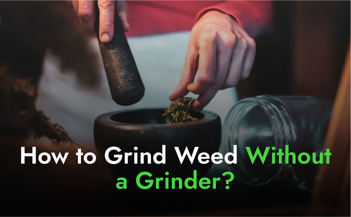 How to Grind Weed Without a Grinder