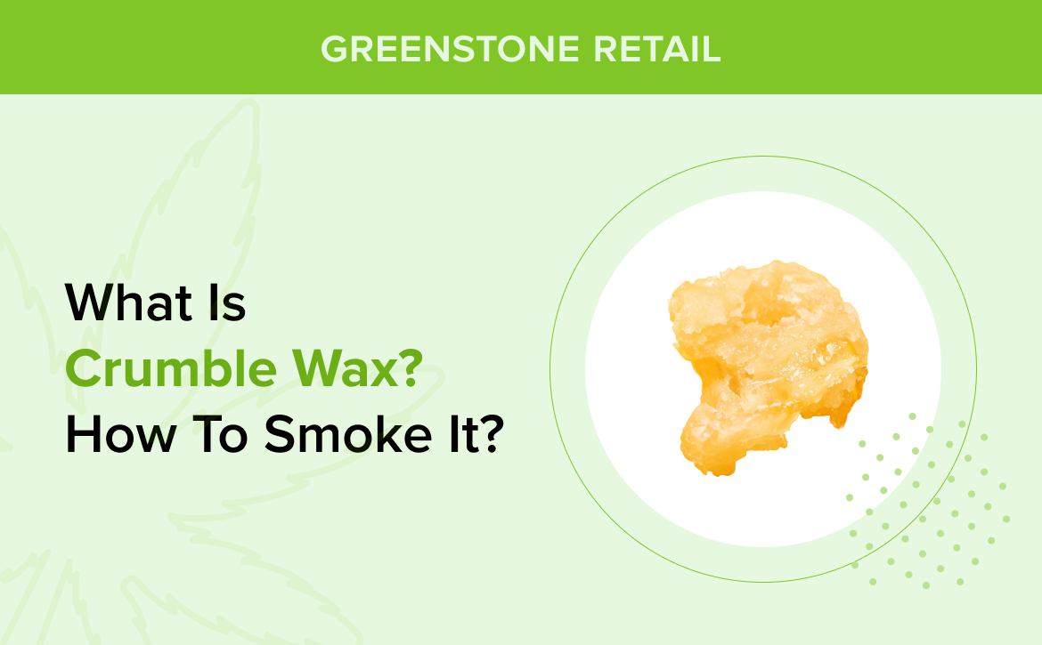 What is Crumble Wax and How to Smoke It